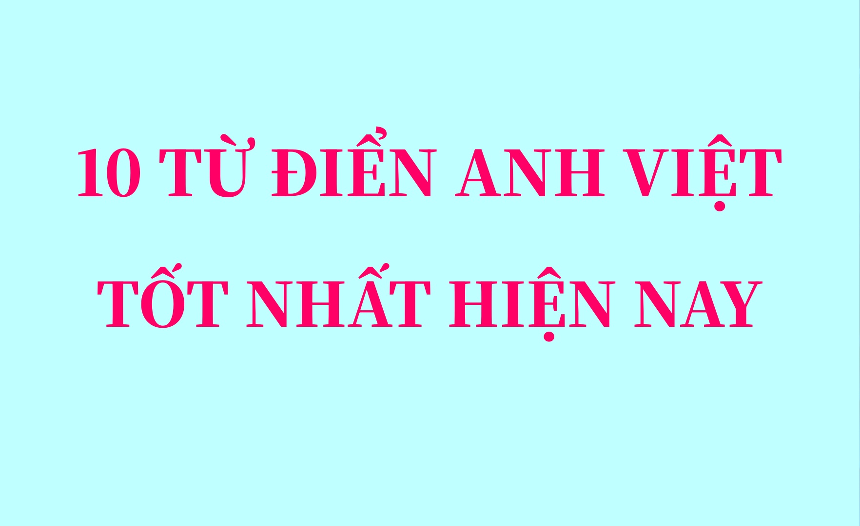 Top 10 Từ Điển Anh Việt Miễn Phí Tốt Nhất